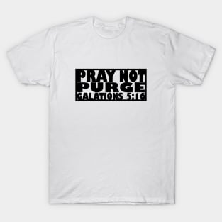 Pray Not Purge (black letters) T-Shirt